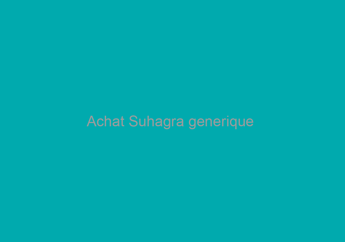 Achat Suhagra generique / livraison garantie